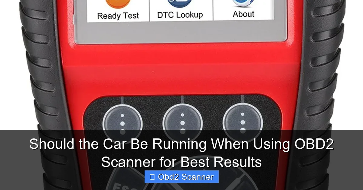 Should the Car Be Running When Using OBD2 Scanner for Best Results