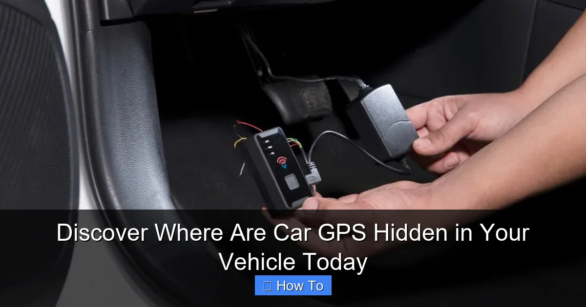 Discover Where Are Car GPS Hidden in Your Vehicle Today