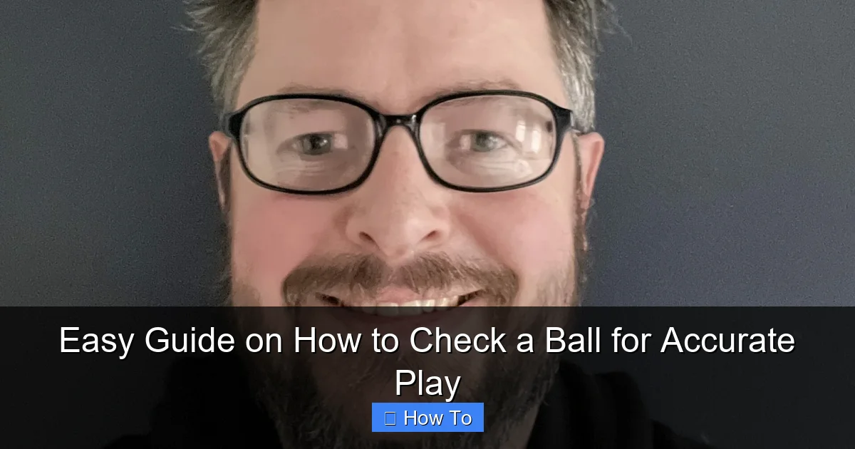 Easy Guide on How to Check a Ball for Accurate Play