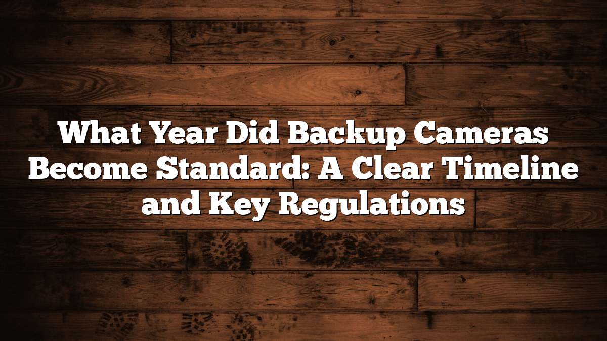 The First Backup Camera What Year Did Backup Cameras Become Standard: A Clear Timeline and Key ...